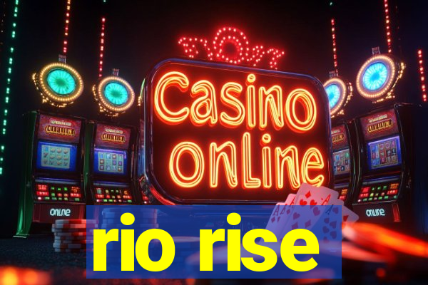 rio rise